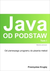 Okładka książki "Java od podstaw - Tom 1" autorstwa Przemysława Krugleja